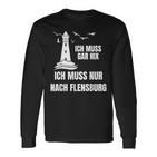 Ich Muss Gar Nix Ich Muss Nur Nach Flensburg Holiday Norden Langarmshirts