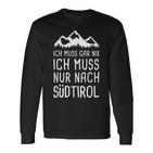 Ich Muss Gar Nix Ich Muss Nur Nach Südtirol Italy Langarmshirts