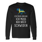 Ich Muss Gar Nix Ich Muss Nur Nach Sweden S Langarmshirts