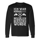 Ich War Normal Bevor Ich Trainer Wurde Langarmshirts