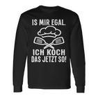 Ist Mir Egal Ich Koch Das Jetzt So Cook Langarmshirts