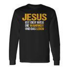 Jesus Ist Der Weg Die Wahrheit Und Das Leben Jesus Ist Langarmshirts