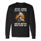 Jetzt Breathe Alle Mal Tief Ein Und Die Idioten Nicht Mehr Aus Langarmshirts