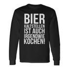 Kalt Stellen Bier Kaltstellen Ist Auch Irgendwie Kochen Langarmshirts