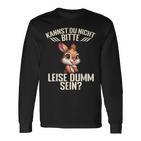 Kannst Du Nicht Bitte Leise Dumm Sein Langarmshirts