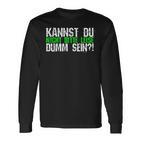 Kannst Du Nicht Bitte Leise Dumm Sein College Langarmshirts