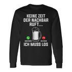 Keine Zeit Der Nachbar Ruft Ich Muss Los Bierliebhaber Langarmshirts