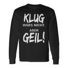 Klug Wars Nicht Aber Geil Klug Wars Nicht Aber Geil Langarmshirts