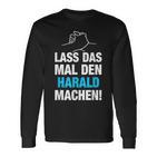 Lass Das Mal Den Harald Machen First Name Saying Langarmshirts