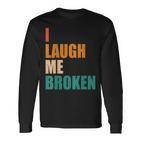 I Laugh Me Broken Dengli Sarkasm Langarmshirts