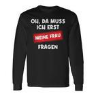 Lustiger Spruch Oh Da Muss Ich Erst Meine Frau Questions Langarmshirts