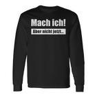 Mach Ich Aber Nicht Jetzt Slogan Langarmshirts