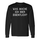 Was Mache Ich Hier Eigentlich Langarmshirts