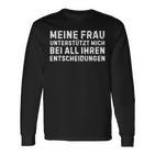 Meine Frau Unterstützt Mich Bei All Ihren Entscheidungen German Langarmshirts