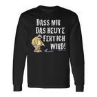 Meister Röhrich – Dass Mir Das Heute Fertig Wird Langarmshirts