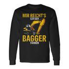 Mir Reichts Ich Geh Bagger Fahren Digger Driver Langarmshirts