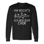 Mir Reicht's Ich Geh Zum Chor Singer Singing Music Langarmshirts