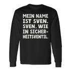 My Name Is Sven Sven As In Safetyalve For Svens Langarmshirts