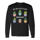 Nur Noch Eine Pflanz Garten Hobbygardener Gardener Langarmshirts