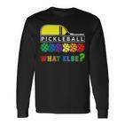 Pickleball What Else Langarmshirts