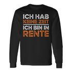 Rentner Ich Hab Keine Zeit Ich Bin In Rente Ruhestand Langarmshirts