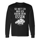 Sei Nett Zu Mir Ich Koche Dein Essen Küchenchef Koch Kochin Langarmshirts