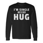 I Am Single I Need A Hug I Singel Hugging Langarmshirts