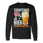 Tischtennis Und Bier Darum Bin Ich Hier Slogan Alcohol Langarmshirts