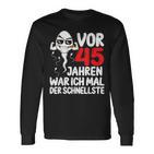 Vor 45 Jahren War Ich Mal Der Fastelste 45Th Birthday Man S Langarmshirts