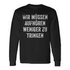 Wir Müssen Aufhören Weniger Zu Trinken Langarmshirts