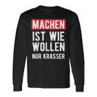 Make Is Like Wollen Nur Krasser Motif Langarmshirts