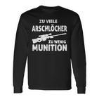 Zuiele Arschlöcher Zu Wenig Ammunition Langarmshirts