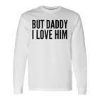 Aber Papa Ich Liebe Ihn Langarmshirts