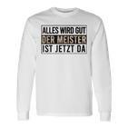 Alles Wird Gut Der Meister Ist S Langarmshirts