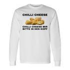 Chilli Cheese Mir Bitte In Den Kopf Langarmshirts