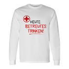 Heute Betreutes Trinken Langarmshirts