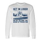 With Karl Marx Get In Loser Wir Ergreifen Die Produktionmittel Langarmshirts