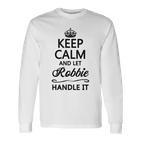 Keep Calm And Let Robbie Handle It Name Langarmshirts