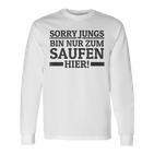 Sorry Boys' Bin Nur Zum Saufen Hier Bin S Langarmshirts