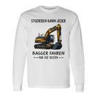 Studieren Kann Jeder Bagger Fahren Nur Die Besten Langarmshirts