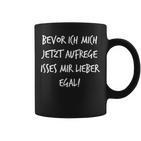 Bevor Ich Mich Aufrege Mir Egal  Slogan Tassen