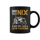 Der Tut Nix Der Will Nur Lkw Fahren The Tut Nix Der Will Tassen