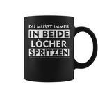 Du Musst Immer In Beide Löcher Spritzen Tassen