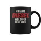 Ich Fahre Diesel Weil Super Bin Ich Selbst Tassen