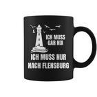 Ich Muss Gar Nix Ich Muss Nur Nach Flensburg Holiday Norden Tassen