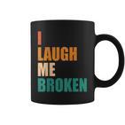 I Laugh Me Broken Dengli Sarkasm Tassen