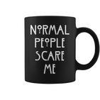 Normal People Scare Me Normal Menschen Machen Mir Angst Tassen