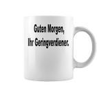 Guten Morgen Ihr Geringverdiener Saying Tassen