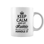 Keep Calm And Let Robbie Handle It Name Tassen