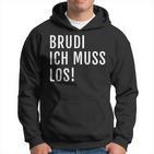 Brudi Ich Muss Los Deutschrap Fun Kapuzenpullover